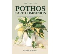 The Complete Pothos Care Companion: Light, Water, Propagation, and Everything Your Devil's Ivy Needs to Thrive