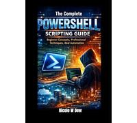 The Complete PowerShell Scripting Guide: Beginner Concepts, Professional Techniques, Real Automation