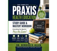 The Complete Praxis Health Education Study Guide & Mastery Workbook: Everything You Need to Know to Pass the Exam!