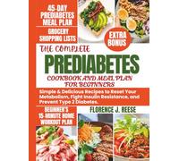 THE COMPLETE PREDIABETES COOKBOOK AND MEAL PLAN FOR BEGINNERS: Simple & Delicious Recipes to Reset Your Metabolism, Fight Insulin Resistance, and Prevent Type 2 Diabetes.