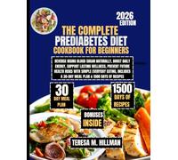 The Complete Prediabetes Diet Cookbook for Beginners 2026: Reverse Rising Blood Sugar Naturally, Boost Daily Energy, Support Lasting Wellness, Prevent ... a 30-Day Meal Plan & 1500 Days of Recipes