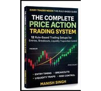 The Complete Price Action Trading System: 12 Rule-Based Setups for Liquidity, Breakouts, Entries & Risk Control