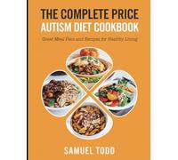 The Complete Price Autism Diet Cookbook: Great Meal Plan and Recipes for Healthy Living
