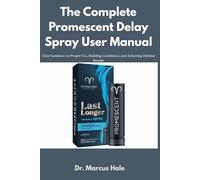 The Complete Promescent Delay Spray User Manual: Clear Guidance on Proper Use, Building Confidence, and Achieving Optimal Results