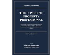The Complete Property Professional: A Practitioner's Guide to Residential & Commercial Sales, Lettings, Property & Block Management, Maintenance, Marketing, and Running a Real Estate Business