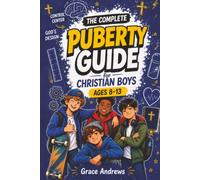 The Complete Puberty Guide for Christian Boys Ages 8-13: A Fun, Faith-Based Guide to Help Boys Understand Body Changes, Hygiene, Emotions, and Growing Up God's Way