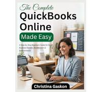 The Complete QuickBooks Online Made Easy: A Step-by-Step Beginners Guide for Small Business Owners, Bookkeepers & Entrepreneurs