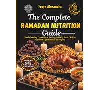 The Complete Ramadan Nutrition Guide: Meal Planning Framework, Fasting-Friendly Food Choices & Health Optimization Strategies