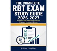 The Complete RBT Exam Study Guide 2026-2027: Your Prep Guide to Behavioral Concepts, Ethics, and Professional Conduct