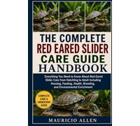 THE COMPLETE RED EARED SLIDER CARE GUIDE HANDBOOK: Everything You Need to Know About Red-Eared Slider Care from Hatchling to Adult Including Housing, ... Breeding, and Environmental Enrichment