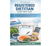 The Complete Registered Dietitian Exam Prep 2026: 500+ Practice Questions and Clinical Case Drills to Master the CDR Exam and Pass with Confidence