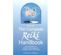 The Complete Reiki Handbook: Basic Introduction and Methods of Natural Application, a Complete Guide for Reiki Practice