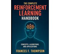The Complete Reinforcement Learning Handbook: Concepts, Algorithms, and Applications