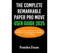 The Complete reMarkable Paper Pro Move User Guide 2025: Simplified Productivity with Tips, Tricks and Techniques for Efficient Note-Taking