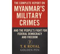The Complete Report on Myanmar's Military Crimes-and The People's Fight for Federal Democracy and Freedom