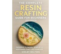 The Complete Resin Crafting Guide for Beginners (2025 Update): Preserve Flowers, Jewelry & Keepsakes That Last Forever