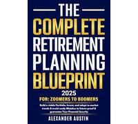 THE COMPLETE RETIREMENT PLANNING BLUEPRINT: A Comprehensive Guide for Zoomers to Boomers