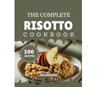 The Complete Risotto Cookbook: Easy-to-Make Sweet Risotto for Every Skill Level
