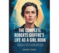 The Complete Roberts Giuffre's Life as a Girl Book: A Deep Look at Virginia's Struggle Against Abuse, Jeffrey Epstein and a Nobody's Battle For Justice