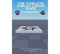 The Complete Roblox Coding Guide for Beginners: A Rookie's Roadmap to Game Coding Fun!