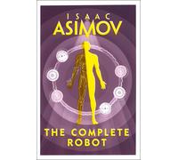 The Complete Robot: Isaac Asimov: The essential classic sci-fi collection-Asimov