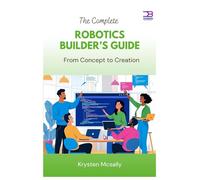 The Complete Robotics Builder’s Guide: From Concept to Creation