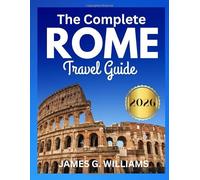 The complete Rome Travel Guide 2026: Discover Ancient Ruins, Hidden Gems, Family-Friendly Plans & Local Dining Tips