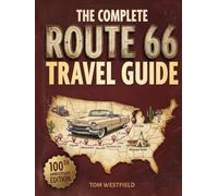 The Complete Route 66 Travel Guide: Discover Hidden Gems, Insider Tips & Local Secrets for Exploring America's Most Iconic Highway End-to-End Like a Seasoned Traveler