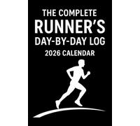 The Complete Runner’s Day-by-Day Log 2026 Calendar: Track Every Run, Build Consistency, Achieve Real Results