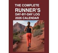 The Complete Runner's Day-by-Day Log 2026 Calendar: Runner’s Training Log for Marathon, Half-Marathon, and Fitness Tracking