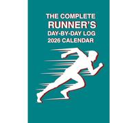The Complete Runner's Day-by-Day Log 2026 Calendar: Running Logbook for Tracking Mileage, Pace, Workouts, and Race Goals