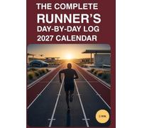 The Complete Runner's Day-by-Day Log 2027 Calendar: 365-Day Running Journal & Training Planner with Weekly Mileage Tracker, Race Results Log & Personal Records - 7 x 10 in