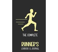 The Complete Runner's Logbook & Journal: Running Diary for Beginners and Experts with Goal Setting, Weather Condition, Daily Training Record and Weekly Review