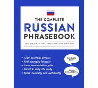 The Complete Russian Phrasebook: 1,200 Everyday Phrases for Real-Life Situations, Core Vocabulary for Daily Communication, A Practical Speaking Guide