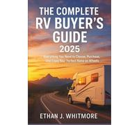 The Complete RV Buyer’s Guide 2025: Everything You Need to Choose, Purchase, and Enjoy Your Perfect Home on Wheels