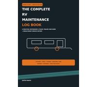 The Complete RV Maintenance Log Book: A Practical Motorhome & Travel Trailer Care Guide + Resale-Ready Service History