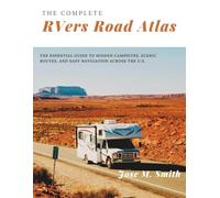 The Complete RVers Road Atlas: The Essential Guide to Hidden Campsites, Scenic Routes, and Easy Navigation Across the U.S.