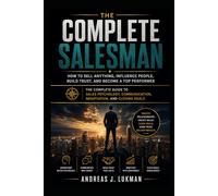 The Complete Salesman: How to Sell Anything, Influence People, Build Trust, and Become a Top Performer