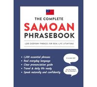 The Complete Samoan Phrasebook: 1,200 Everyday Phrases for Real-Life Situations, Core Vocabulary for Daily Communication, A Practical Speaking Guide