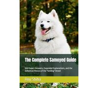The Complete Samoyed Guide: 500 Expert Answers, Expanded Explanations, and the Definitive History of the "Smiling" Breed