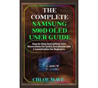 The Complete Samsung S90D Oled User Guide: Step-by-Step Instructions with illustrations for Quick Installation and Customization for Beginners