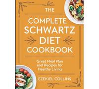 The Complete Schwartz Diet Cookbook: Great Meal Plan and Recipes for Healthy Living