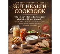 The Complete Science-Backed Gut Health CookBook: The 14-Day Plan to Restore Your Gut Microbiome Naturally: 100 Safe, Delicious Probiotic Recipes for Bloating Relief, Better Digestion, Immunity, Mood