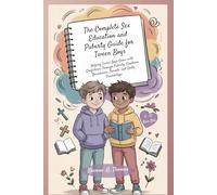 The Complete Sex Education and Puberty Guide for Tween Boys 8-12 Year Olds: Helping Tween Boys Grow with Confidence Through Puberty, Emotions, Boundaries, Periods, and Godly Friendships