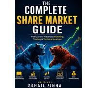 The Complete Share Market Guide: From Zero to Advanced Investing, Trading & Technical Analysis