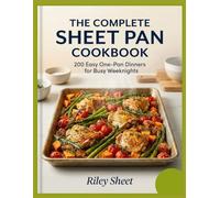 The Complete Sheet Pan Cookbook: 200 Easy One-Pan Dinners for Busy Weeknights