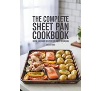 The Complete Sheet Pan Cookbook: Quick and Easy Recipes for Every Occasion