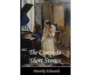 The Complete Short Stories: Dorothy Edwards