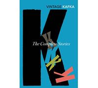 The Complete Short Stories: Kafka’s complete short fiction in one volume