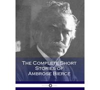 The Complete Short Stories of Ambrose Bierce